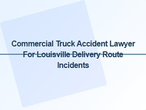 Louisville Delivery Truck Accident Claims Lawyer