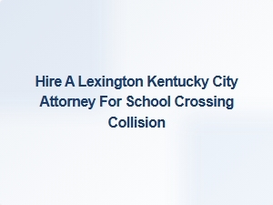 Lexington School Zone Crossing Collision Claims