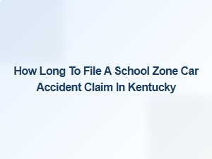 School Zone Accident Claim Filing Timeline in Kentucky