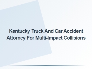 Multi-Impact Accident Lawyer Serving Kentucky