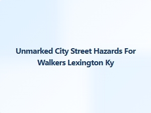 Hidden Lexington Street Hazards for Walkers